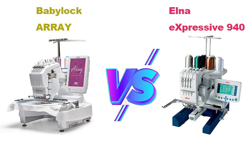 Baby Lock ARRAY vs Elna eXpressive 940: Deep Comparison of Embroidery Machines