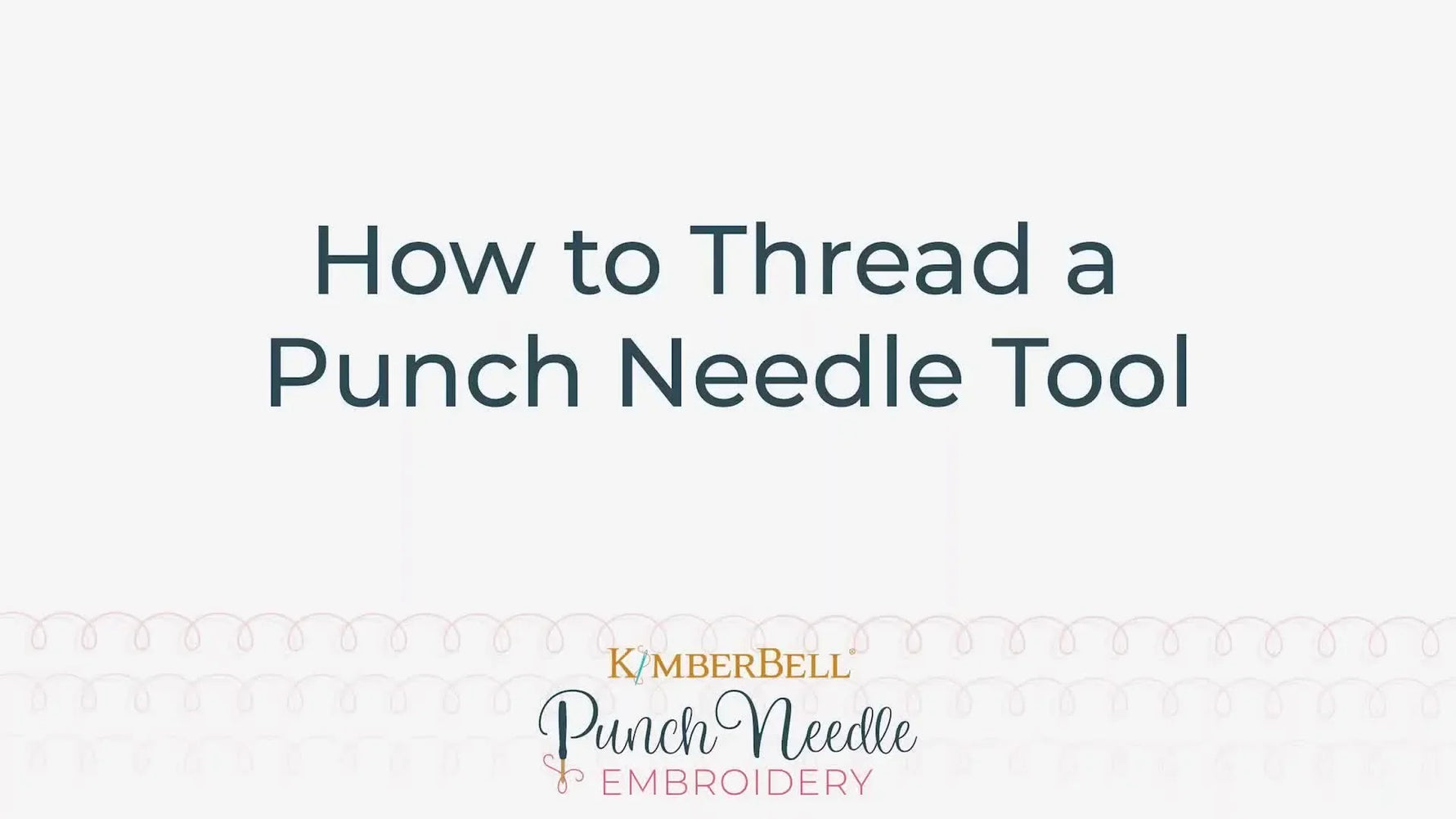 Video title slide: How to Thread a Punch Needle Tool by Kimberbell Punch Needle Embroidery.