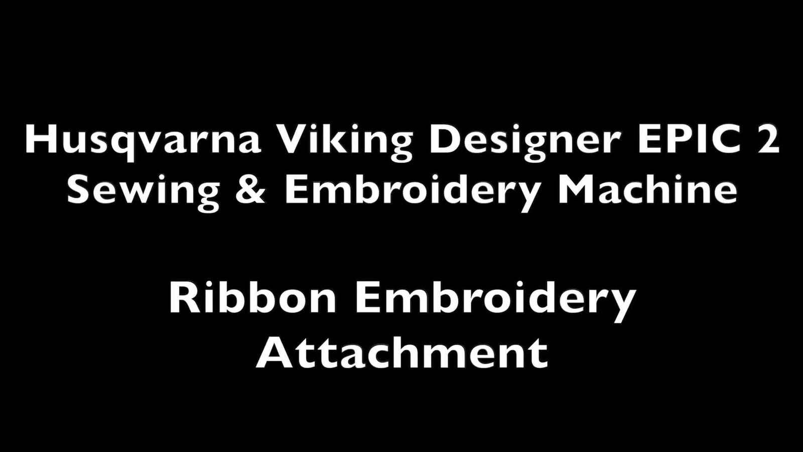 EPIC 2 Ribbon Embroidery Attachment: The Calm, Precise Setup That Prevents Twists, Kinks, and Wasted Ribbon